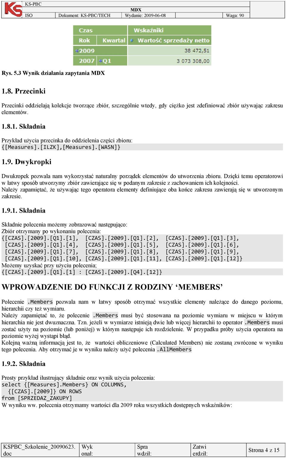 Dzięki temu operatorowi w łatwy sposób utworzymy zbiór zawierające się w podanym zakresie z zachowaniem ich kolejności.