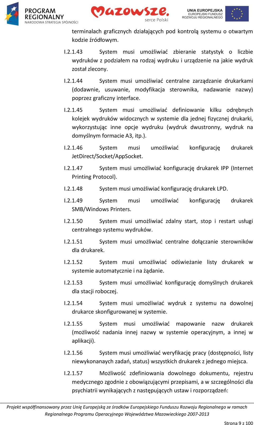 44 System musi umożliwiad centralne zarządzanie drukarkami (dodawnie, usuwanie, modyfikacja sterownika, nadawanie nazwy) poprzez graficzny interface. I.2.1.