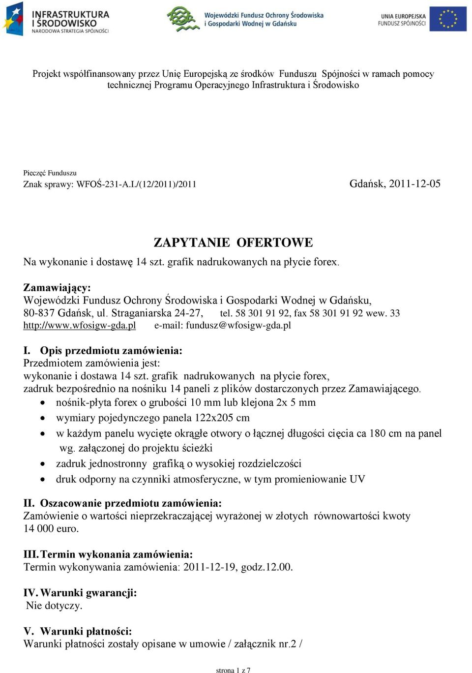 Zamawiający: Wojewódzki Fundusz Ochrony Środowiska i Gospodarki Wodnej w Gdańsku, 80-837 Gdańsk, ul. Straganiarska 24-27, tel. 58 301 91 92, fax 58 301 91 92 wew. 33 http://www.wfosigw-gda.