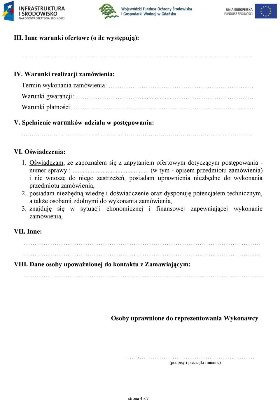 .. (w tym - opisem przedmiotu zamówienia) i nie wnoszę do niego zastrzeżeń, posiadam uprawnienia niezbędne do wykonania przedmiotu zamówienia, 2.