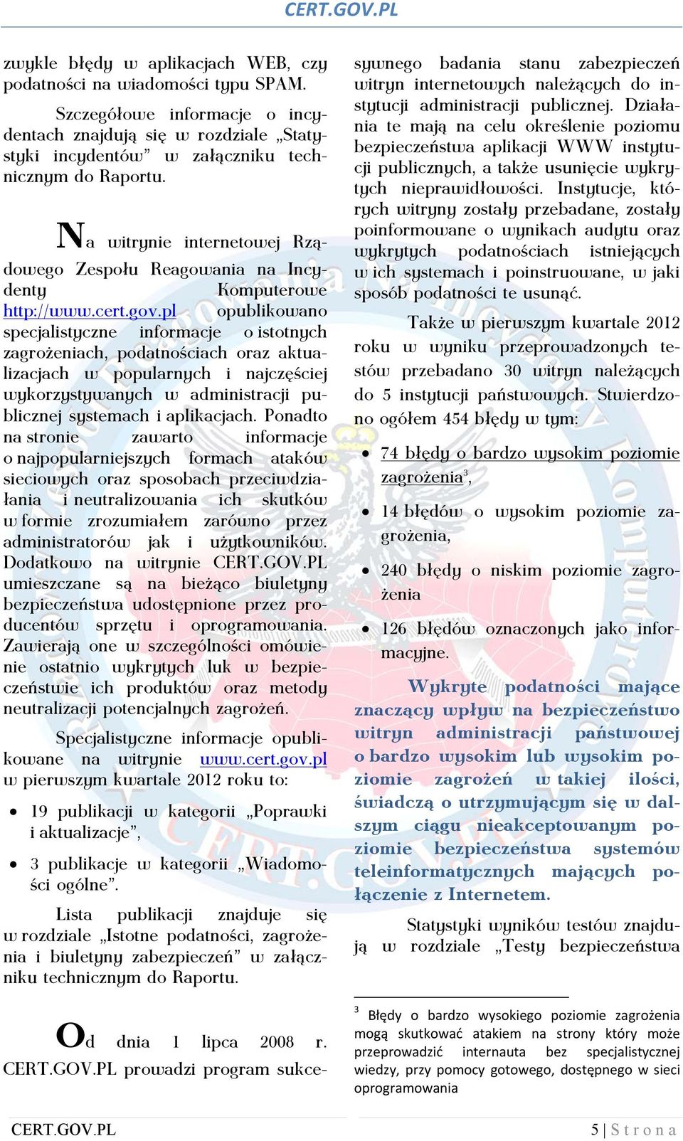 pl opublikowano specjalistyczne informacje o istotnych zagrożeniach, podatnościach oraz aktualizacjach w popularnych i najczęściej wykorzystywanych w administracji publicznej systemach i aplikacjach.