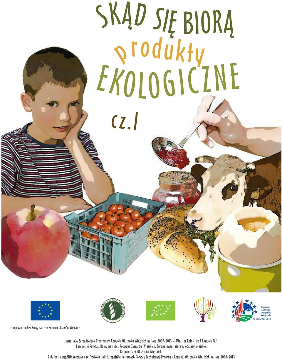 na lata 2007-2013 Minister Rolnictwa i Rozwoju Wsi Europejski Fundusz Rolny na rzecz Rozwoju Obszarów Wiejskich: Europa