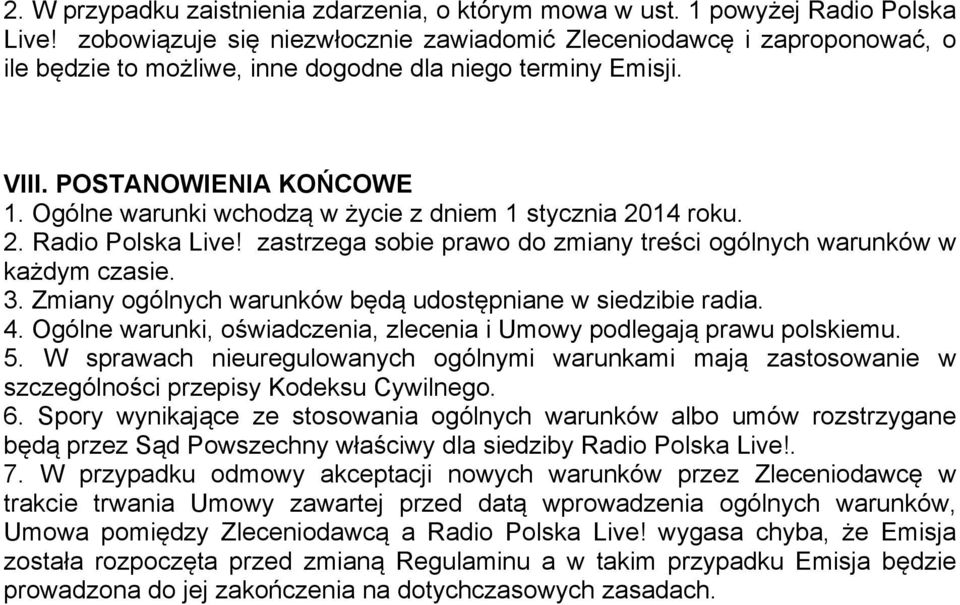 Ogólne warunki wchodzą w życie z dniem 1 stycznia 2014 roku. 2. Radio Polska Live! zastrzega sobie prawo do zmiany treści ogólnych warunków w każdym czasie. 3.