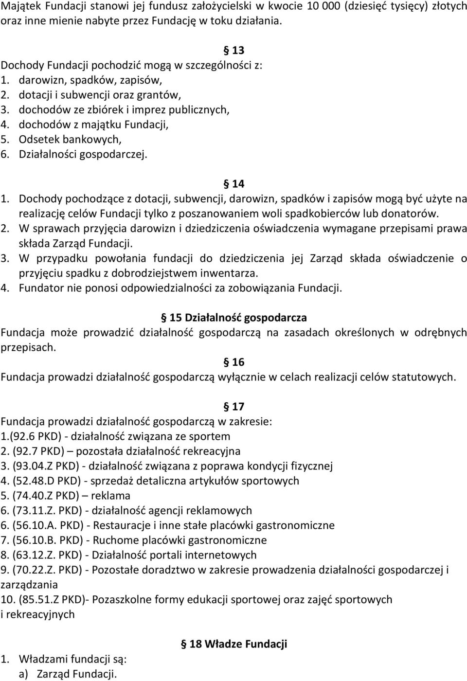 dochodów z majątku Fundacji, 5. Odsetek bankowych, 6. Działalności gospodarczej. 14 1.