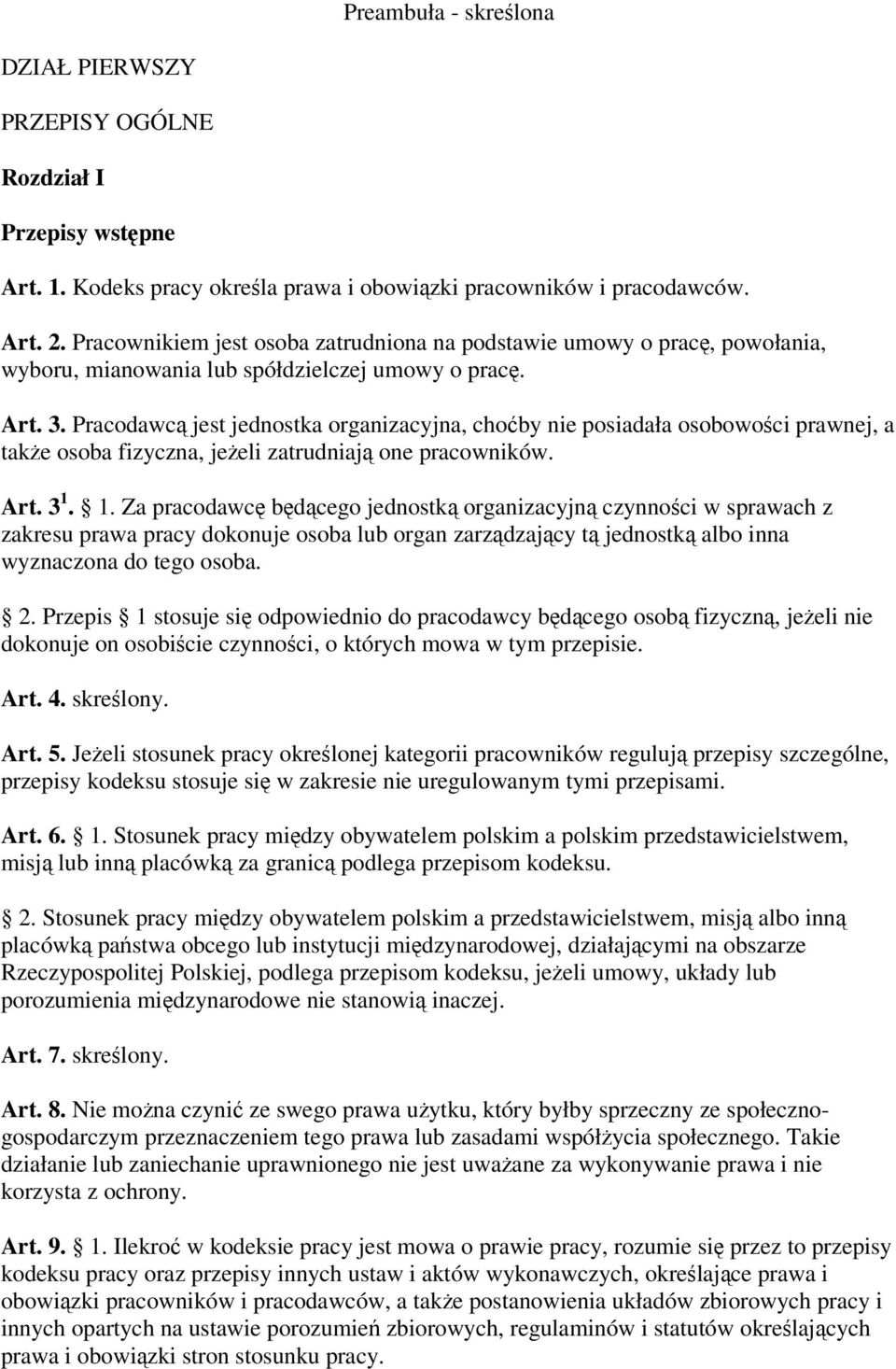 Pracodawc jest jednostka organizacyjna, choby nie posiadała osobowoci prawnej, a take osoba fizyczna, jeeli zatrudniaj one pracowników. Art. 3 1.
