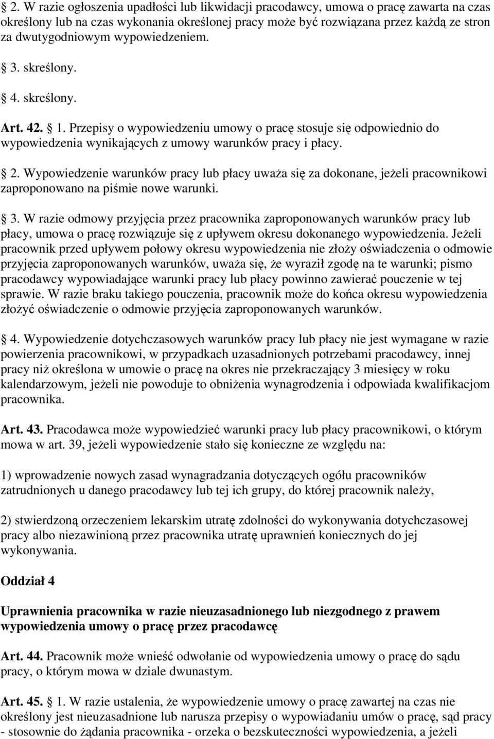 Wypowiedzenie warunków pracy lub płacy uwaa si za dokonane, jeeli pracownikowi zaproponowano na pimie nowe warunki. 3.