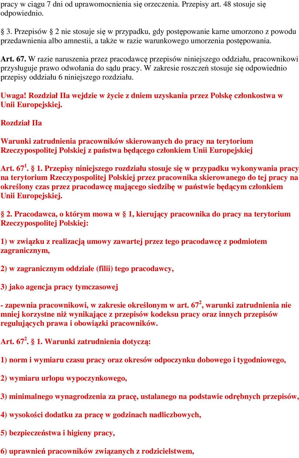 W razie naruszenia przez pracodawc przepisów niniejszego oddziału, pracownikowi przysługuje prawo odwołania do sdu pracy.