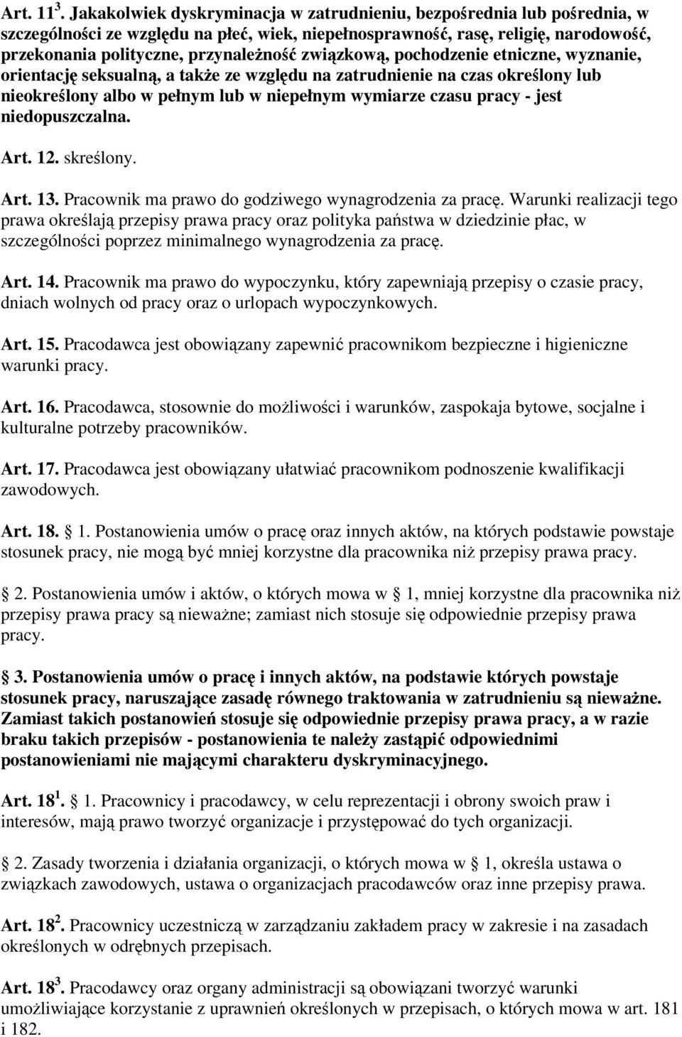 pochodzenie etniczne, wyznanie, orientacj seksualn, a take ze wzgldu na zatrudnienie na czas okrelony lub nieokrelony albo w pełnym lub w niepełnym wymiarze czasu pracy - jest niedopuszczalna. Art.