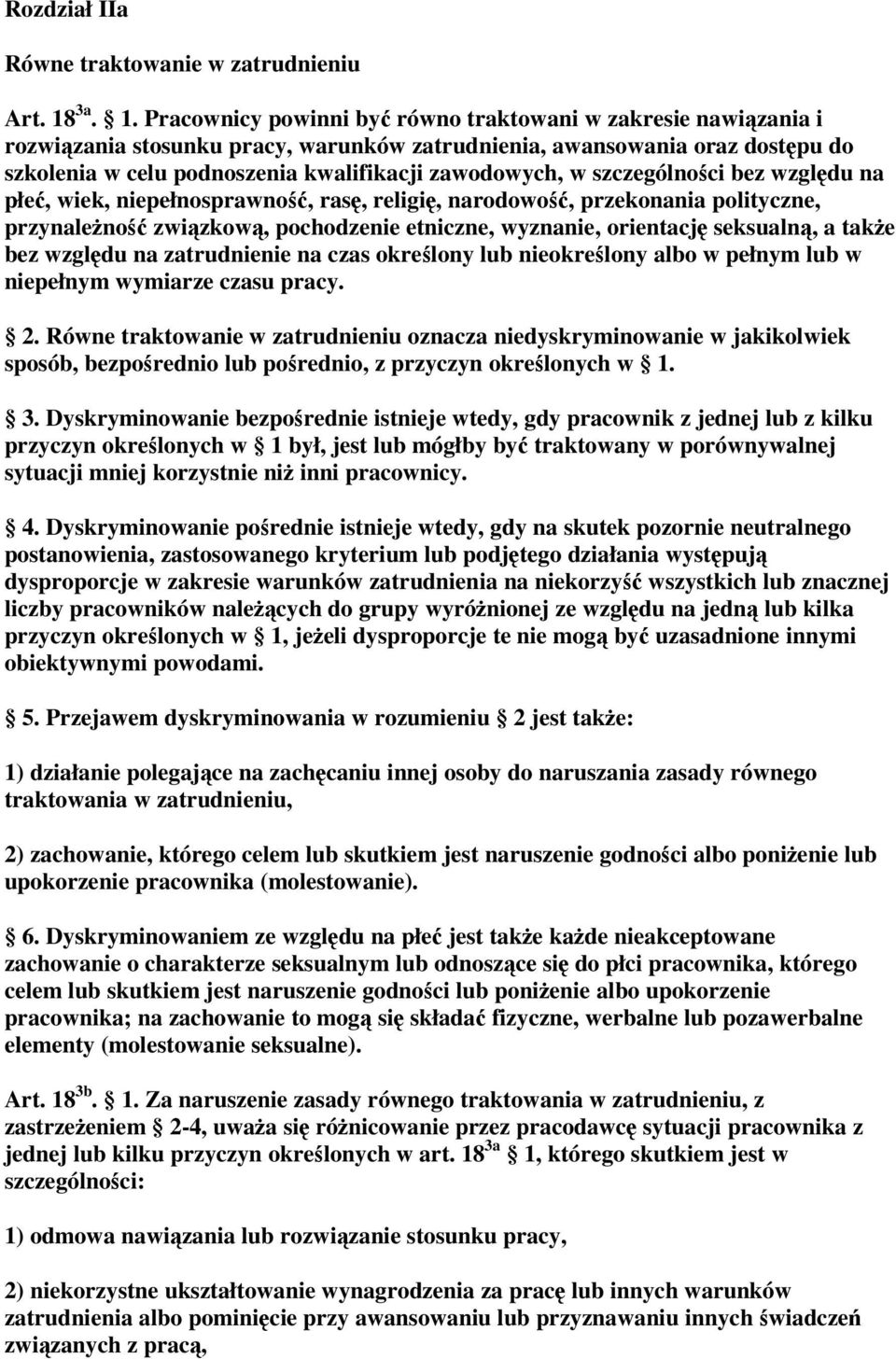 Pracownicy powinni by równo traktowani w zakresie nawizania i rozwizania stosunku pracy, warunków zatrudnienia, awansowania oraz dostpu do szkolenia w celu podnoszenia kwalifikacji zawodowych, w