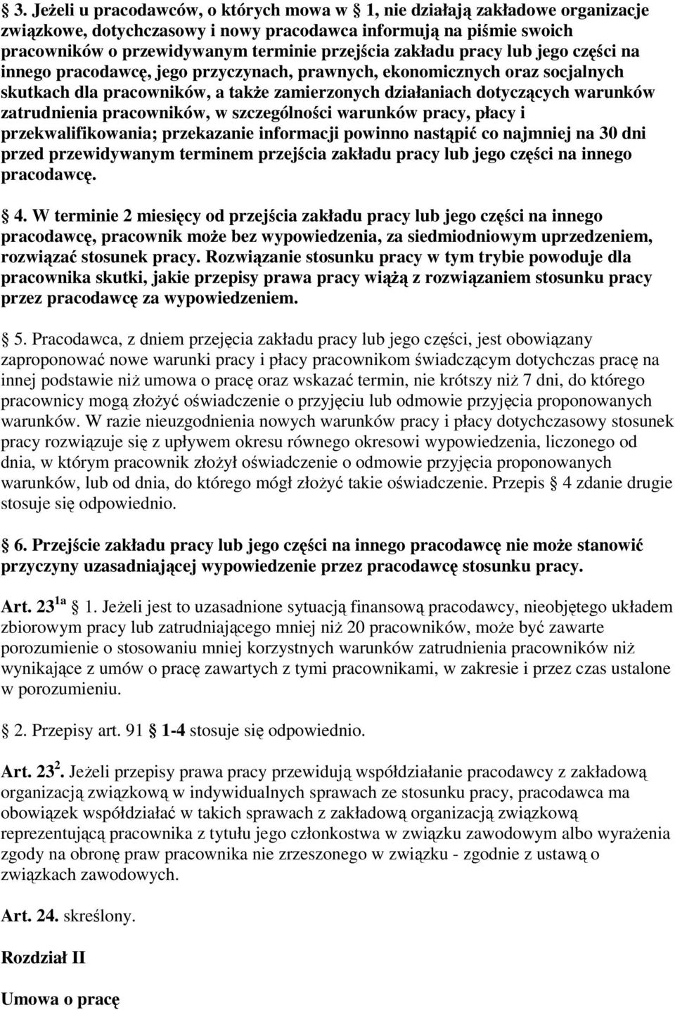 pracowników, w szczególnoci warunków pracy, płacy i przekwalifikowania; przekazanie informacji powinno nastpi co najmniej na 30 dni przed przewidywanym terminem przejcia zakładu pracy lub jego czci