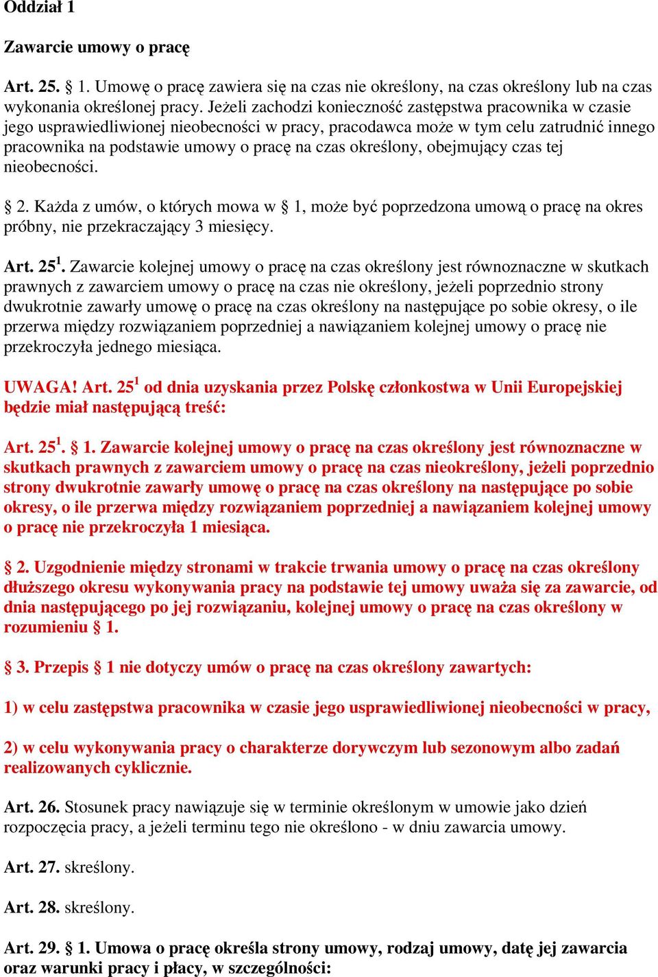 obejmujcy czas tej nieobecnoci. 2. Kada z umów, o których mowa w 1, moe by poprzedzona umow o prac na okres próbny, nie przekraczajcy 3 miesicy. Art. 25 1.