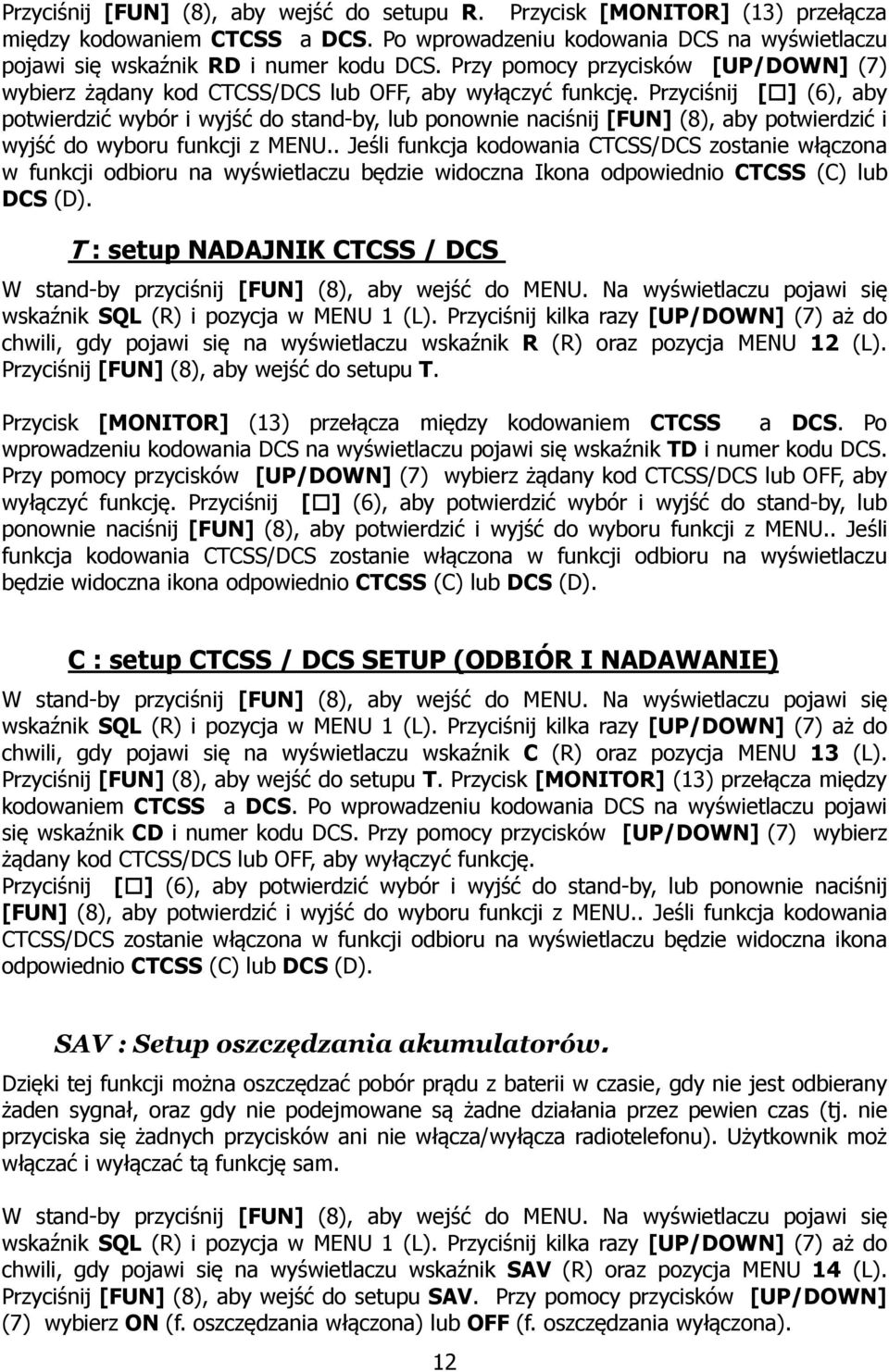 Przyciśnij [] (6), aby potwierdzić wybór i wyjść do stand-by, lub ponownie naciśnij [FUN] (8), aby potwierdzić i wyjść do wyboru funkcji z MENU.