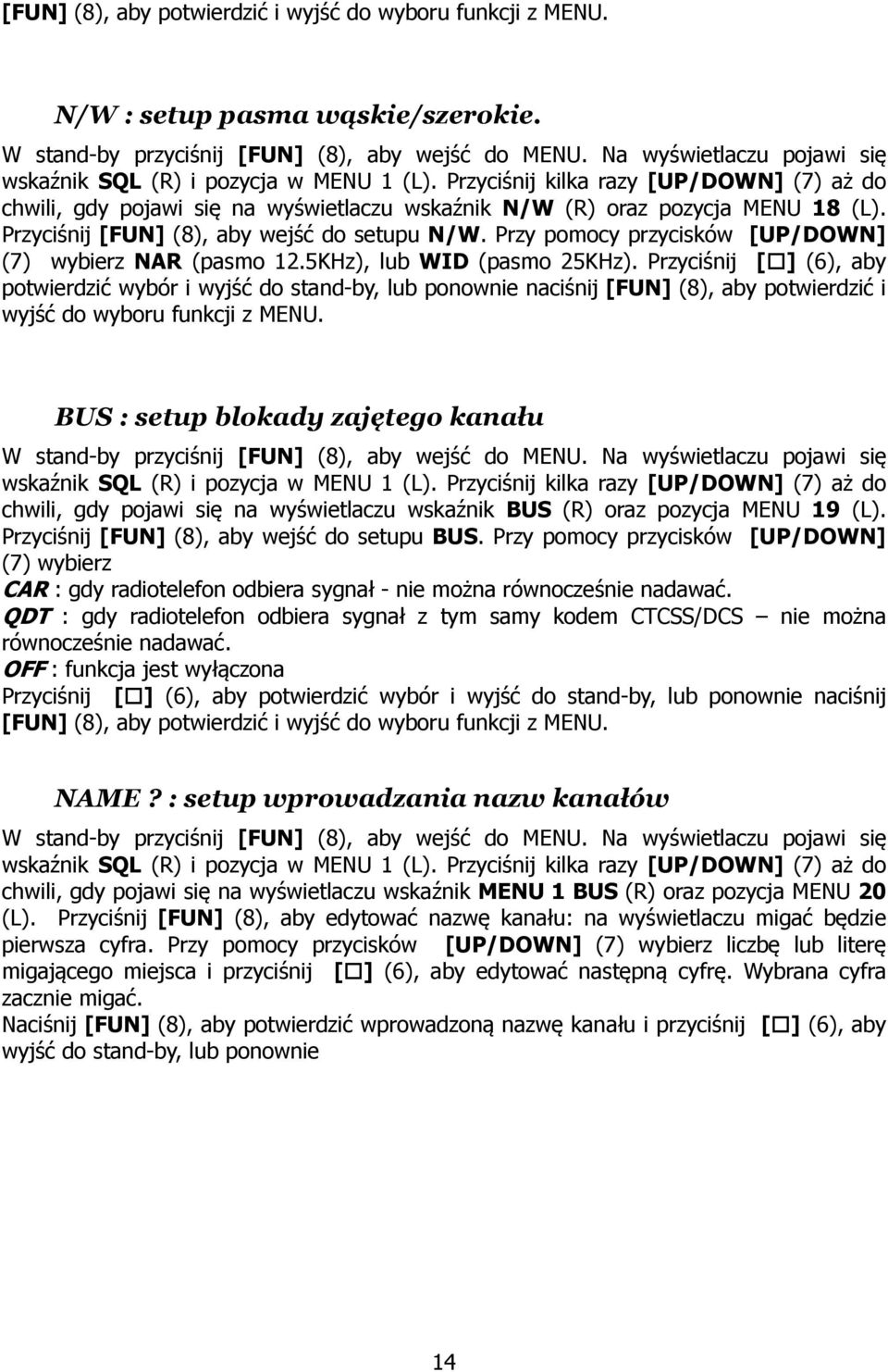 Przyciśnij [] (6), aby potwierdzić wybór i wyjść do stand-by, lub ponownie naciśnij [FUN] (8), aby potwierdzić i wyjść do wyboru funkcji z MENU.