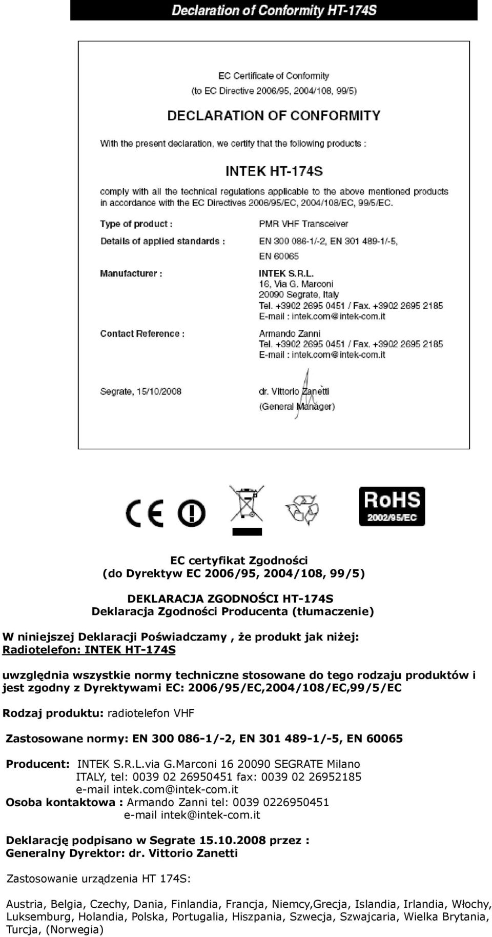 Zastosowane normy: EN 300 086-1/-2, EN 301 489-1/-5, EN 60065 Producent: INTEK S.R.L.via G.Marconi 16 20090 SEGRATE Milano ITALY, tel: 0039 02 26950451 fax: 0039 02 26952185 e-mail intek.