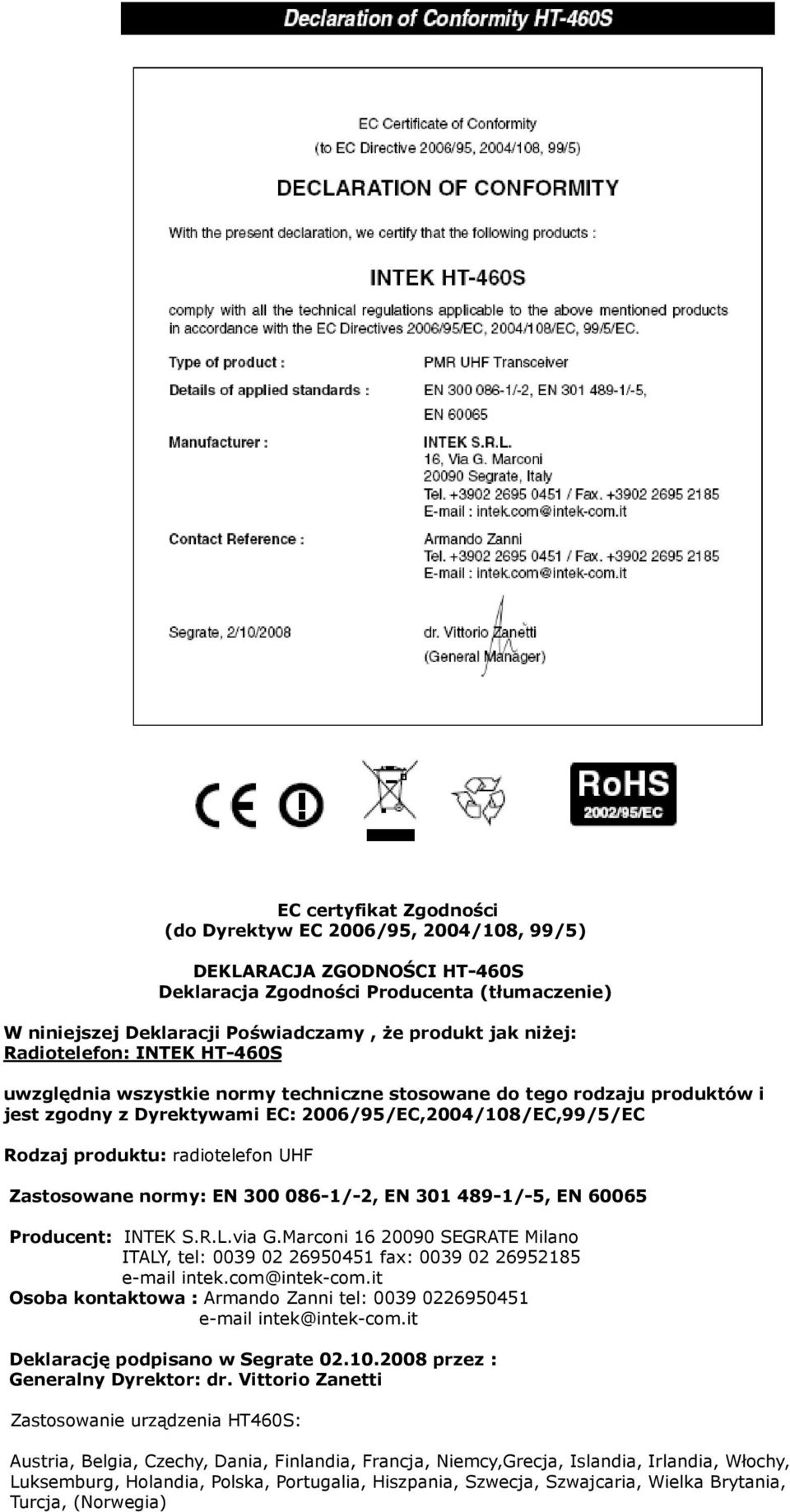 Zastosowane normy: EN 300 086-1/-2, EN 301 489-1/-5, EN 60065 Producent: INTEK S.R.L.via G.Marconi 16 20090 SEGRATE Milano ITALY, tel: 0039 02 26950451 fax: 0039 02 26952185 e-mail intek.