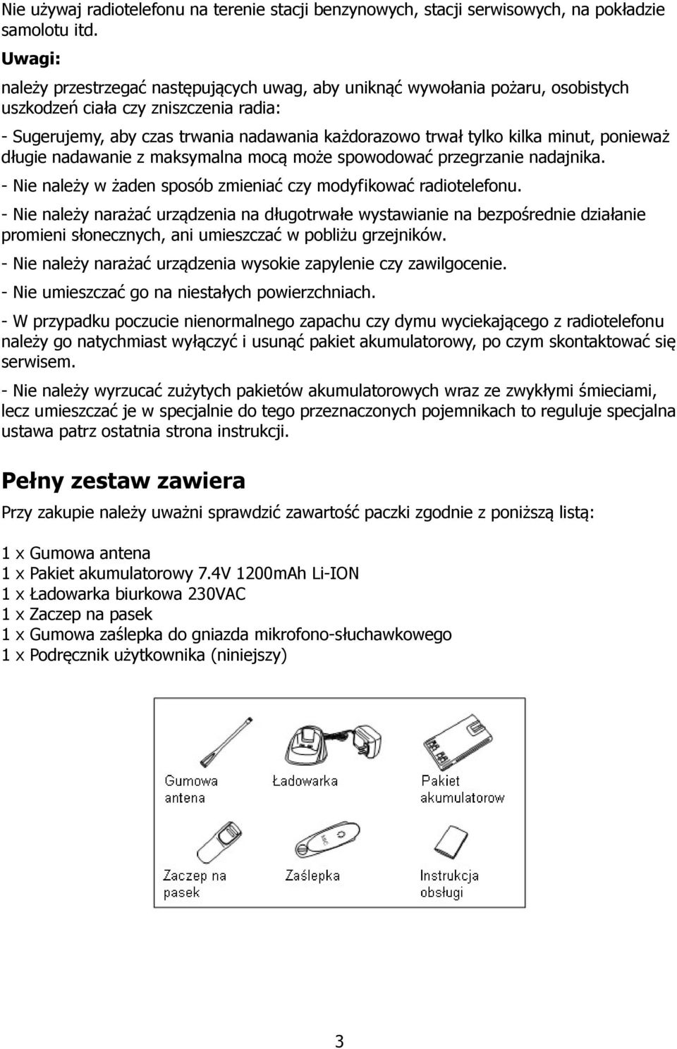 minut, ponieważ długie nadawanie z maksymalna mocą może spowodować przegrzanie nadajnika. - Nie należy w żaden sposób zmieniać czy modyfikować radiotelefonu.