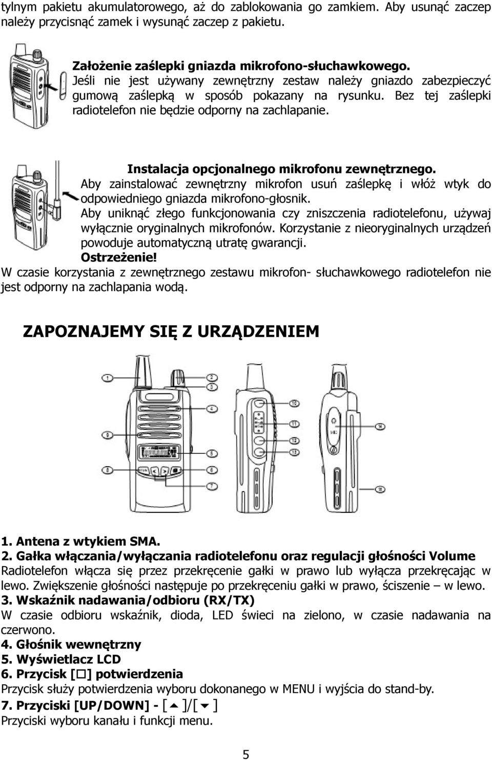 Instalacja opcjonalnego mikrofonu zewnętrznego. Aby zainstalować zewnętrzny mikrofon usuń zaślepkę i włóż wtyk do odpowiedniego gniazda mikrofono-głosnik.