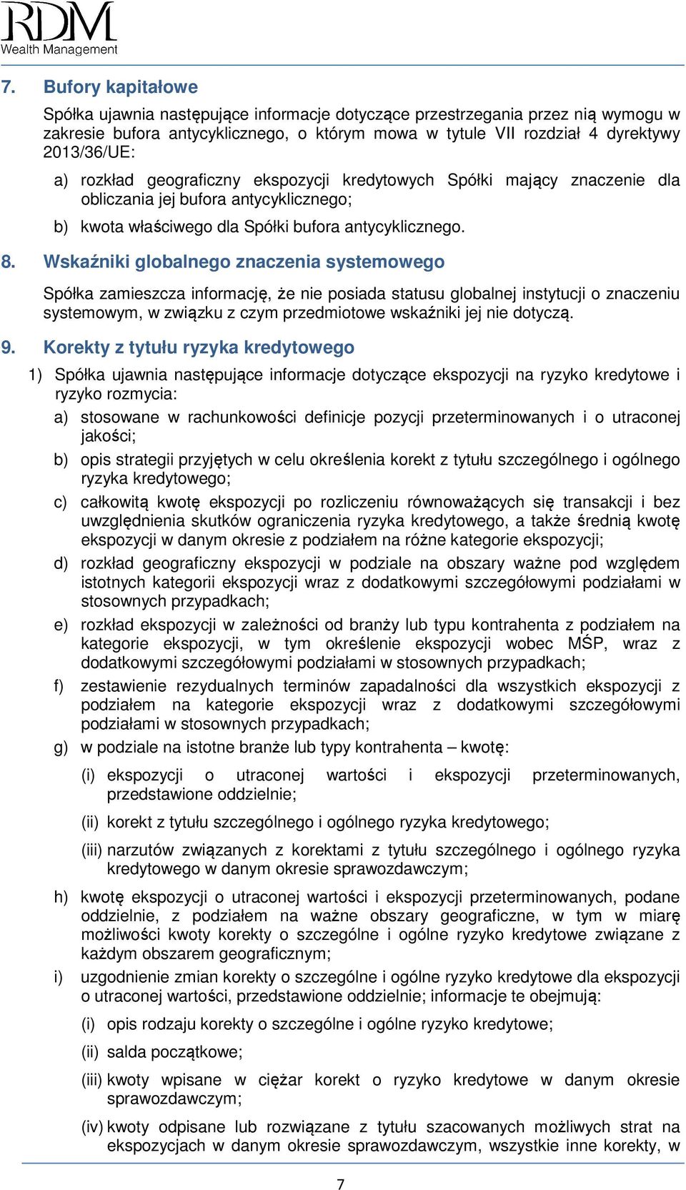 Wskaźniki globalnego znaczenia systemowego Spółka zamieszcza informację, że nie posiada statusu globalnej instytucji o znaczeniu systemowym, w związku z czym przedmiotowe wskaźniki jej nie dotyczą. 9.