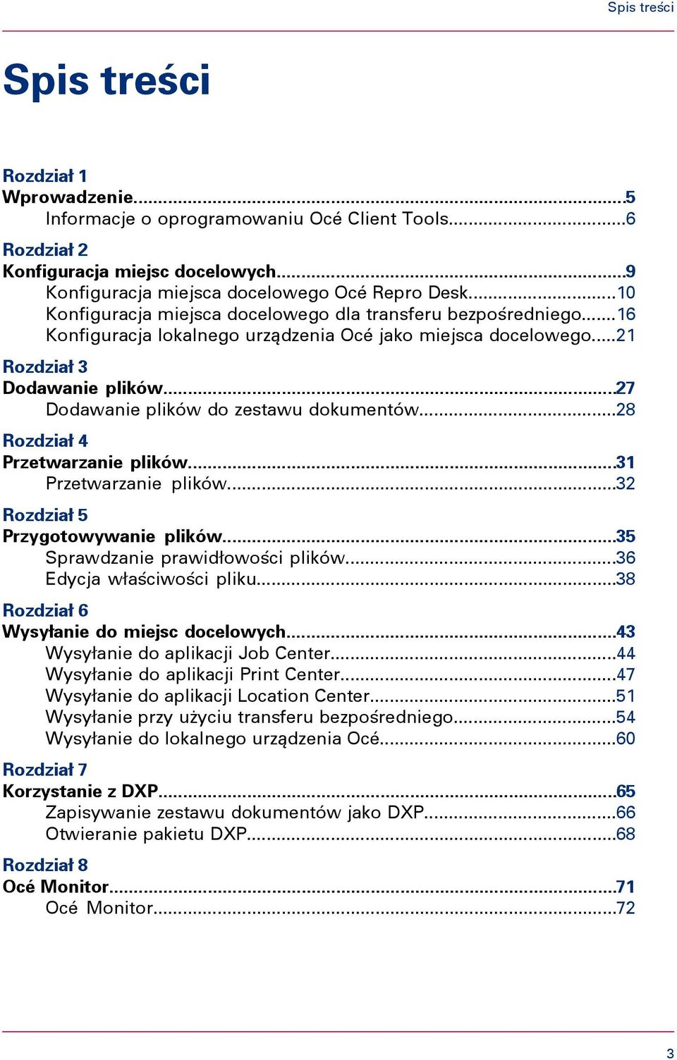 ..27 Dodawanie plików do zestawu dokumentów...28 Rozdział 4 Przetwarzanie plików...31 Przetwarzanie plików...32 Rozdział 5 Przygotowywanie plików...35 Sprawdzanie prawidłowości plików.