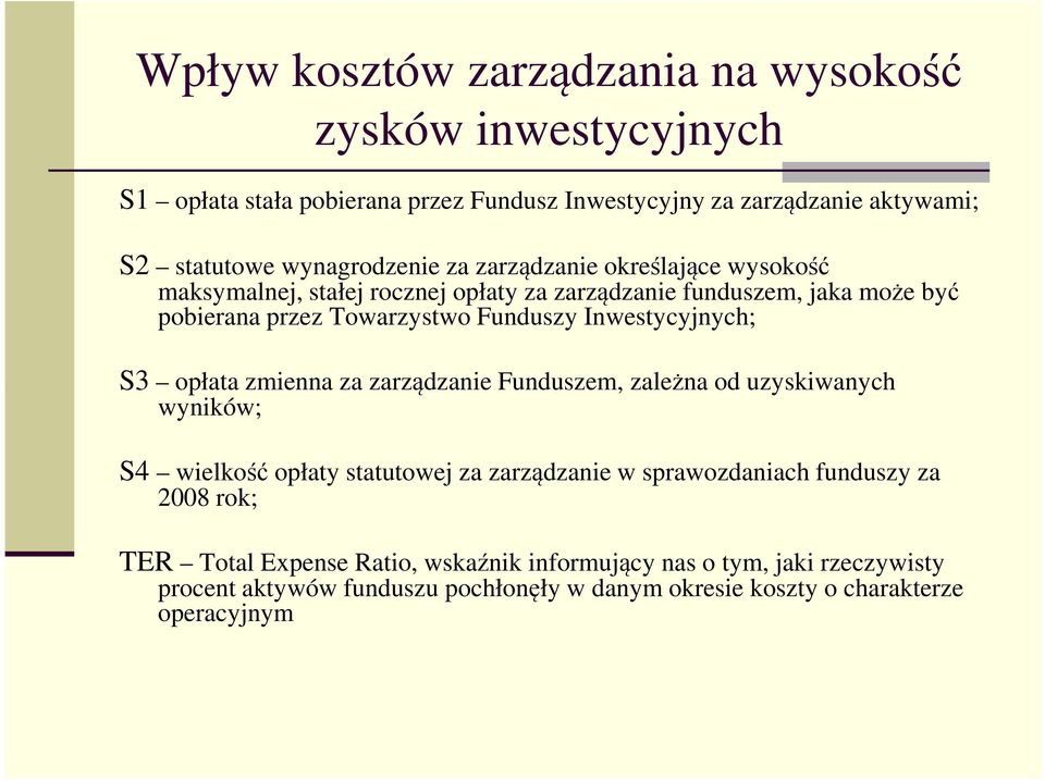 Inwestycyjnych; S3 opłata zmienna za zarządzanie Funduszem, zależna od uzyskiwanych wyników; S4 wielkość opłaty statutowej za zarządzanie w sprawozdaniach