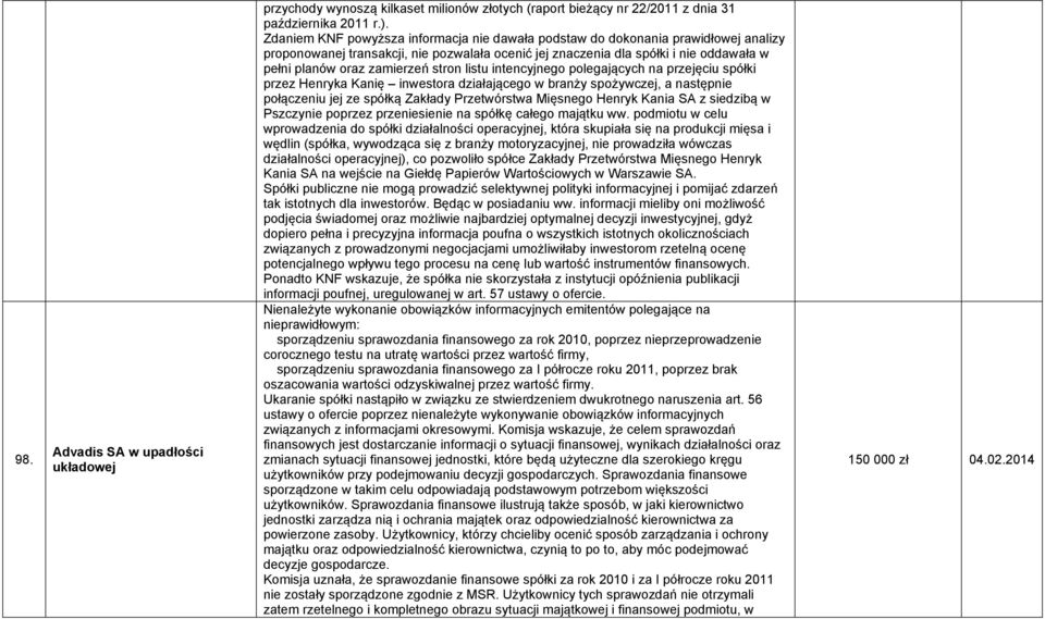 stron listu intencyjnego polegających na przejęciu spółki przez Henryka Kanię inwestora działającego w branży spożywczej, a następnie połączeniu jej ze spółką Zakłady Przetwórstwa Mięsnego Henryk