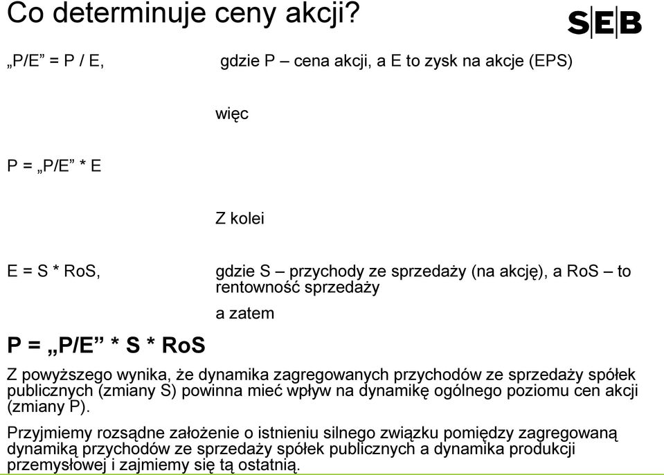 (na akcję), a RoS to rentowność sprzedaży a zatem Z powyższego wynika, że dynamika zagregowanych przychodów ze sprzedaży spółek publicznych