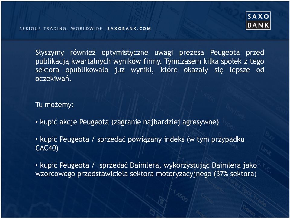 Tu możemy: kupić akcje Peugeota (zagranie najbardziej agresywne) kupić Peugeota / sprzedać powiązany indeks (w tym