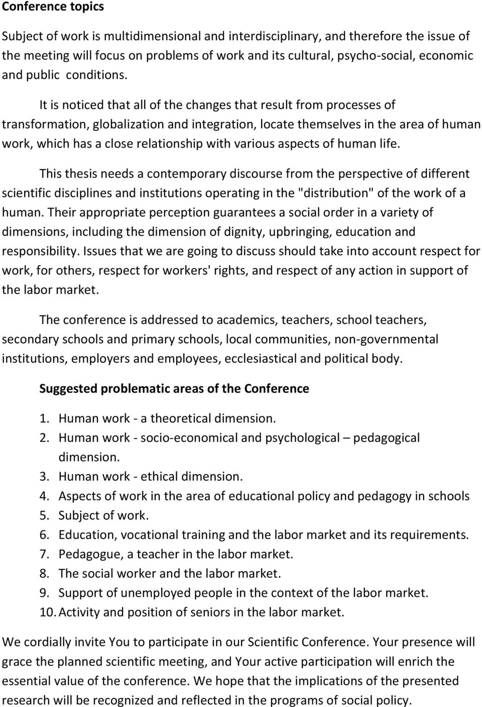 It is noticed that all of the changes that result from processes of transformation, globalization and integration, locate themselves in the area of human work, which has a close relationship with