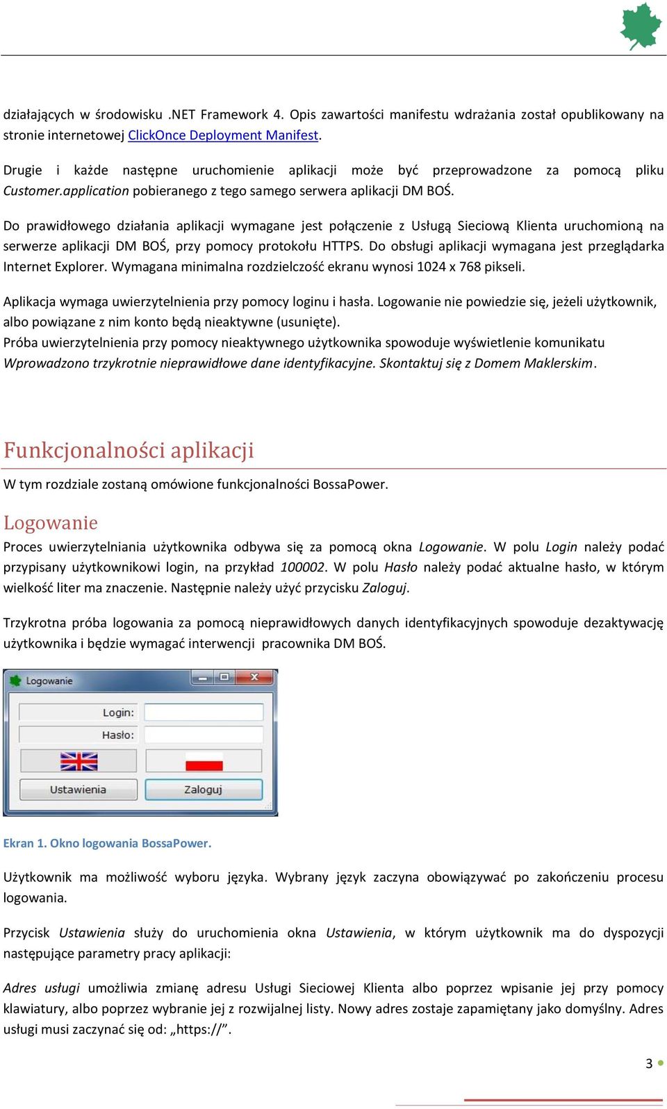 Do prawidłowego działania aplikacji wymagane jest połączenie z Usługą Sieciową Klienta uruchomioną na serwerze aplikacji DM BOŚ, przy pomocy protokołu HTTPS.