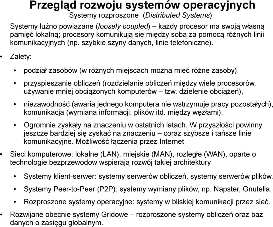 Zalety: podział zasobów (w różnych miejscach można mieć różne zasoby), przyspieszanie obliczeń (rozdzielanie obliczeń między wiele procesorów, używanie mniej obciążonych komputerów tzw.