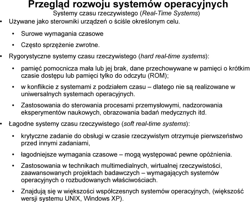 konflikcie z systemami z podziałem czasu dlatego nie są realizowane w uniwersalnych systemach operacyjnych.