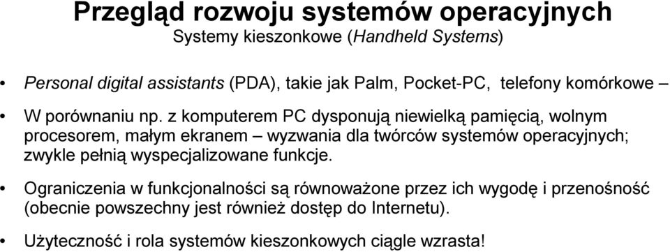 z komputerem PC dysponują niewielką pamięcią, wolnym procesorem, małym ekranem wyzwania dla twórców systemów operacyjnych;