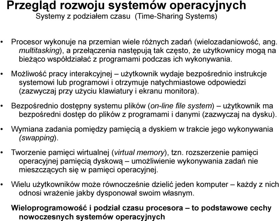 Możliwość pracy interakcyjnej użytkownik wydaje bezpośrednio instrukcje systemowi lub programowi i otrzymuje natychmiastowe odpowiedzi (zazwyczaj przy użyciu klawiatury i ekranu monitora).