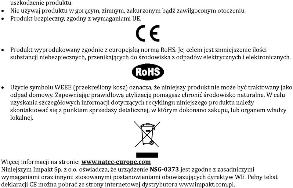 Użycie symbolu WEEE (przekreślony kosz) oznacza, że niniejszy produkt nie może być traktowany jako odpad domowy. Zapewniając prawidłową utylizację pomagasz chronić środowisko naturalne.