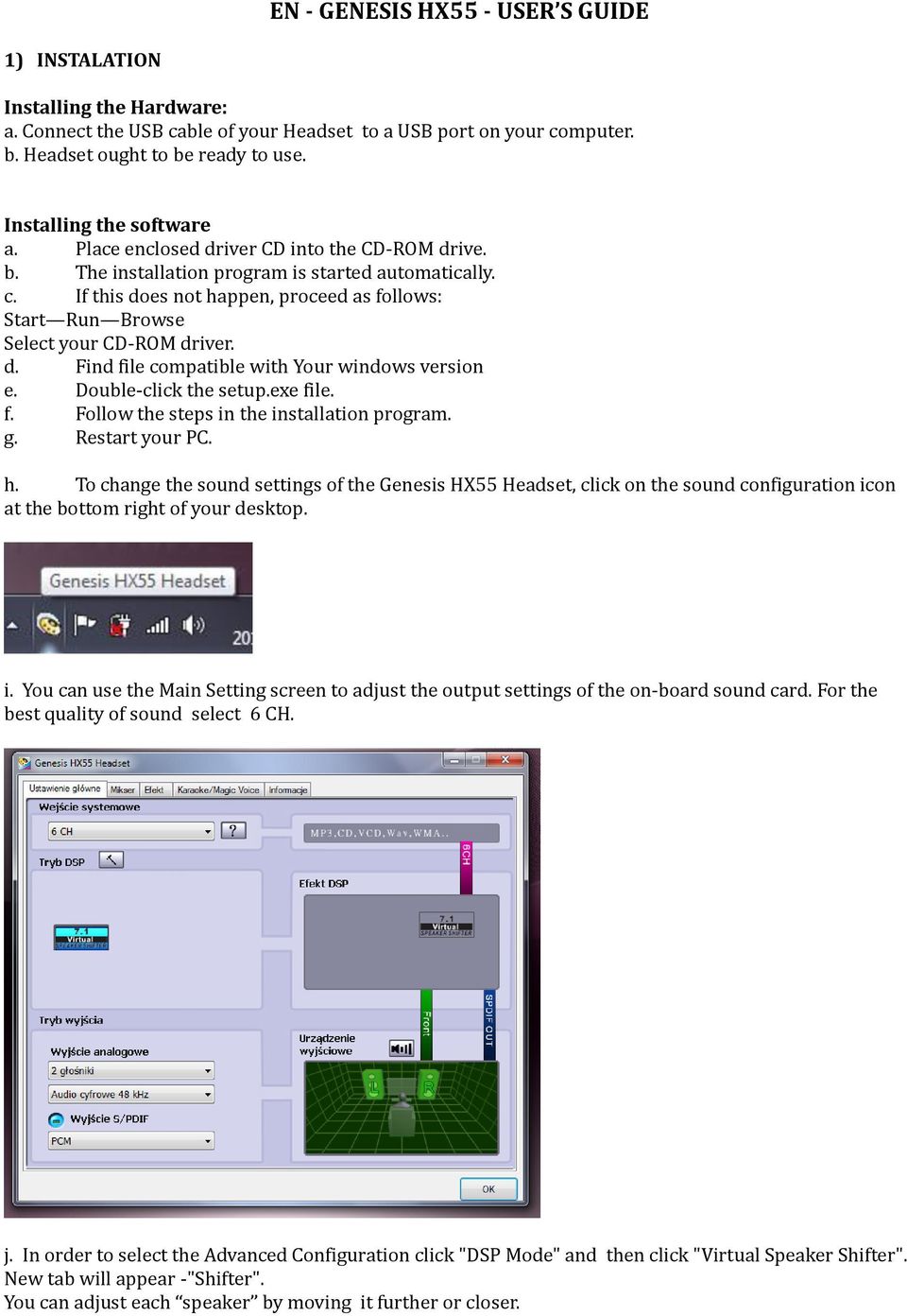 If this does not happen, proceed as follows: Start Run Browse Select your CD-ROM driver. d. Find file compatible with Your windows version e. Double-click the setup.exe file. f. Follow the steps in the installation program.