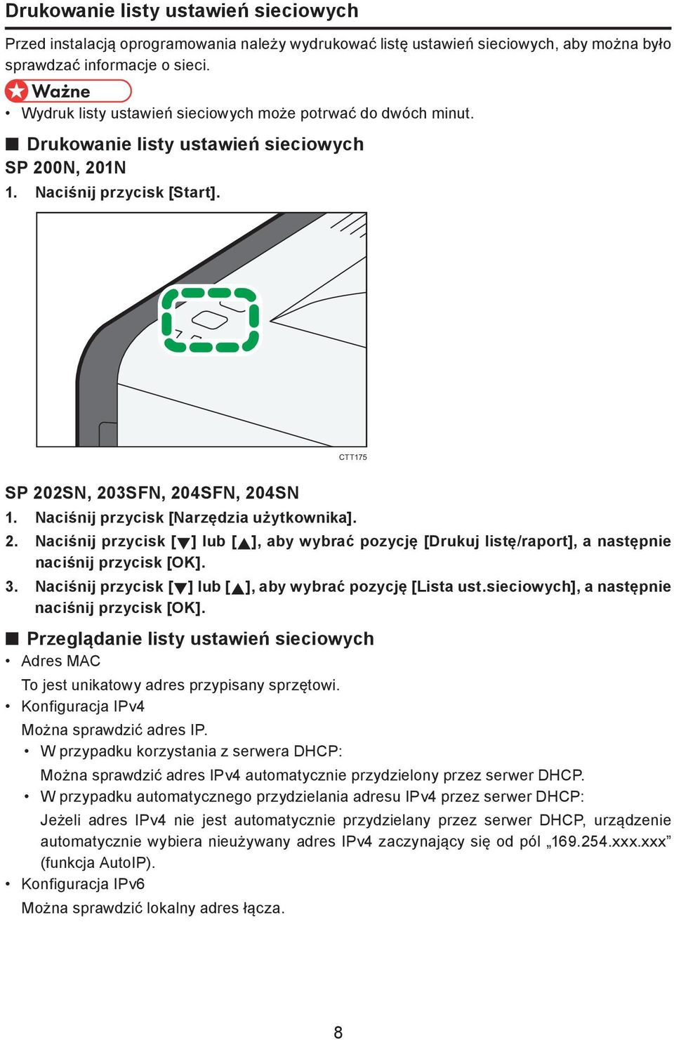 Naciśnij przycisk [Narzędzia użytkownika]. 2. Naciśnij przycisk [ ] lub [ ], aby wybrać pozycję [Drukuj listę/raport], a następnie naciśnij przycisk [OK]. 3.