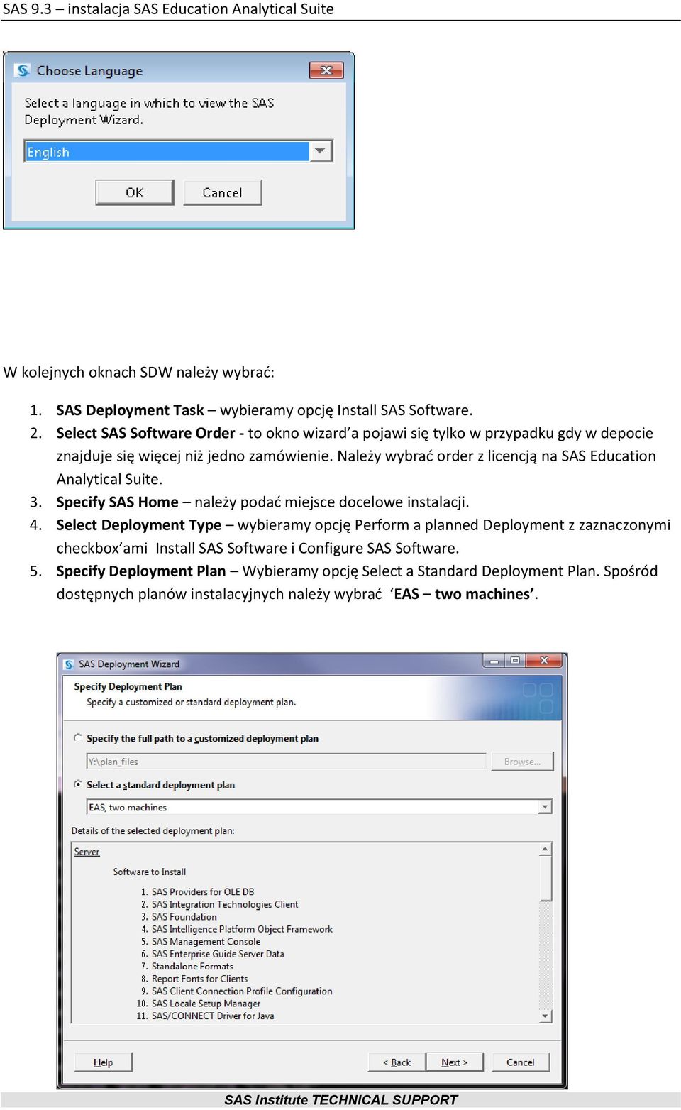 Należy wybrad order z licencją na SAS Education Analytical Suite. 3. Specify SAS Home należy podad miejsce docelowe instalacji. 4.