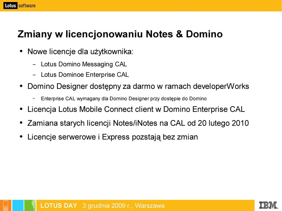 dla Domino Designer przy dostępie do Domino Licencja Lotus Mobile Connect client w Domino Enterprise CAL