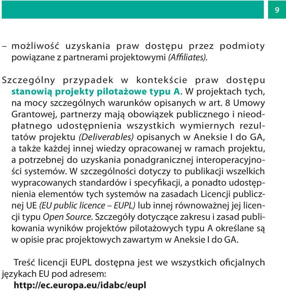 8 Umowy Grantowej, partnerzy mają obowiązek publicznego i nieodpłatnego udostępnienia wszystkich wymiernych rezultatów projektu (Deliverables) opisanych w Aneksie I do GA, a także każdej innej wiedzy