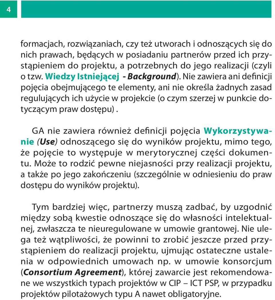 Nie zawiera ani definicji pojęcia obejmującego te elementy, ani nie określa żadnych zasad regulujących ich użycie w projekcie (o czym szerzej w punkcie dotyczącym praw dostępu).