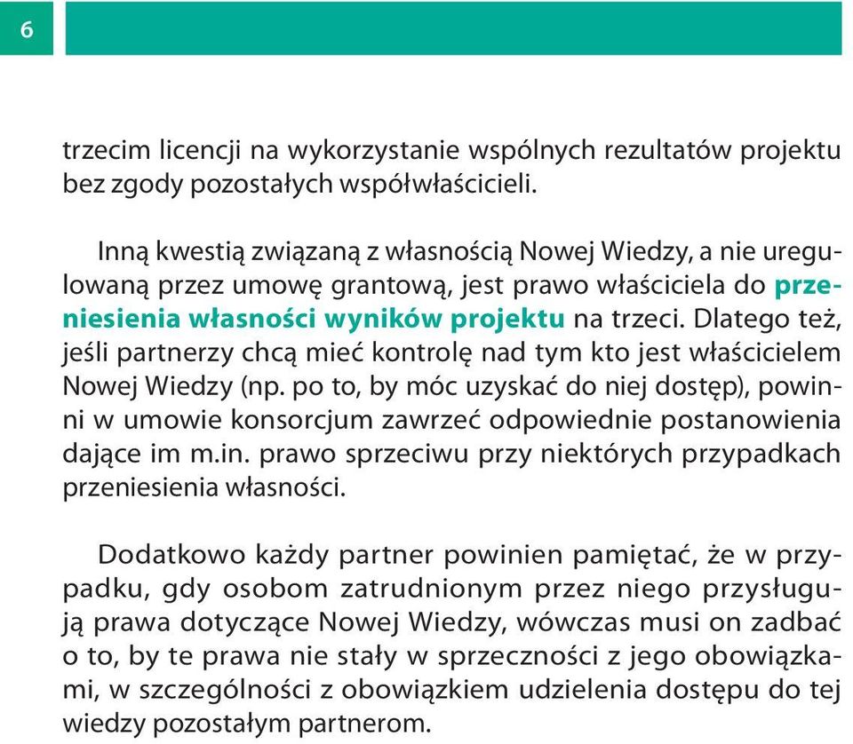 Dlatego też, jeśli partnerzy chcą mieć kontrolę nad tym kto jest właścicielem Nowej Wiedzy (np.