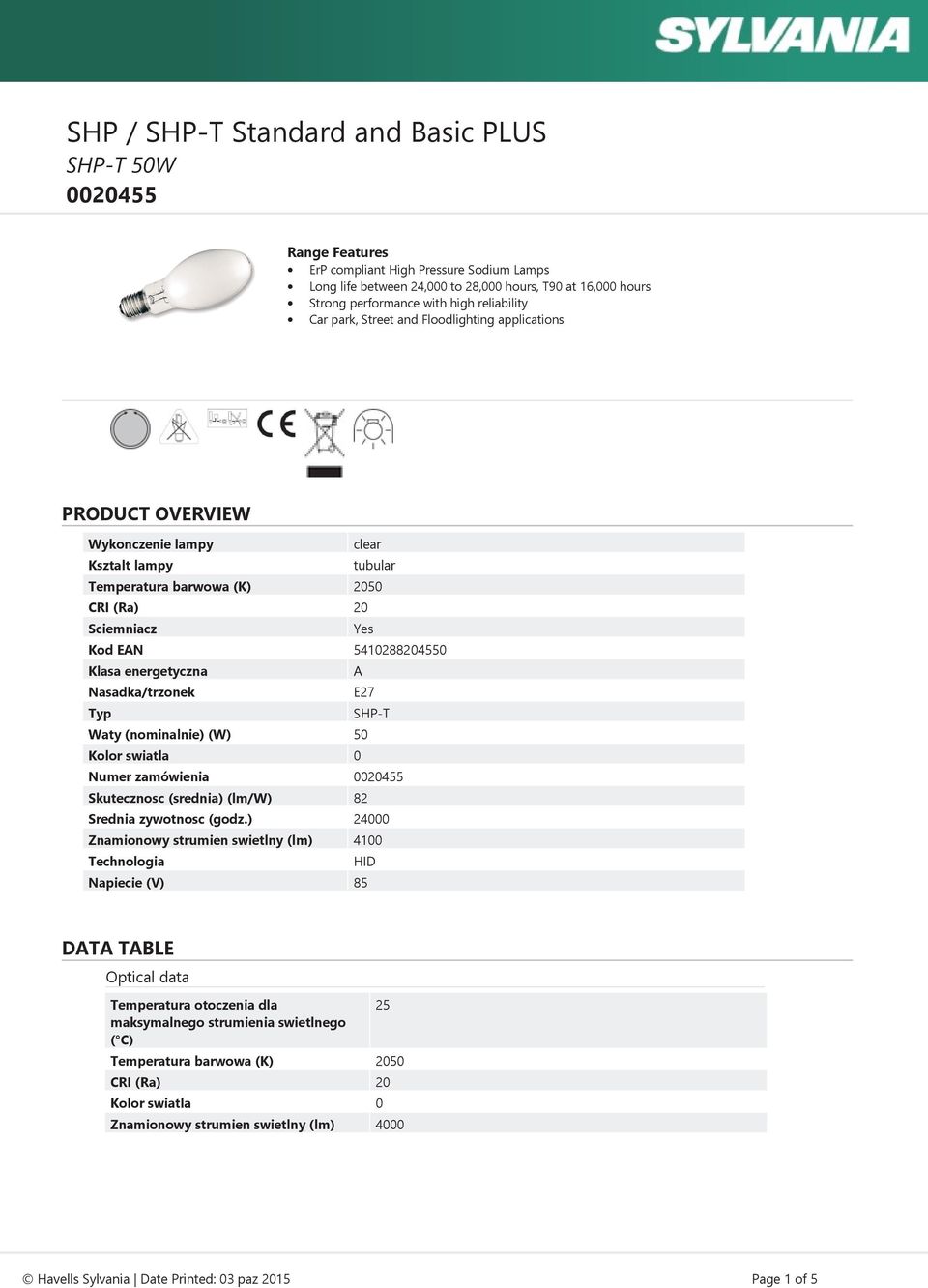 Typ SHP-T Waty (nominalnie) (W) 50 Kolor swiatla 0 Numer zamówienia Skutecznosc (srednia) (lm/w) 82 Srednia zywotnosc () 24000 Znamionowy strumien swietlny (lm) 4100 Technologia HID Napiecie (V)