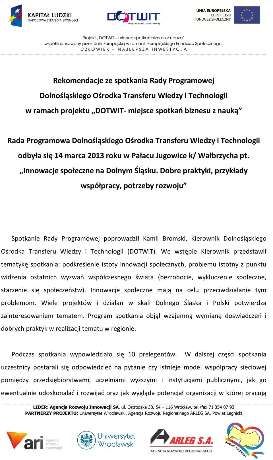 Dobre praktyki, przykłady współpracy, potrzeby rozwoju Spotkanie Rady Programowej poprowadził Kamil Bromski, Kierownik Dolnośląskiego Ośrodka Transferu Wiedzy i Technologii (DOTWiT).