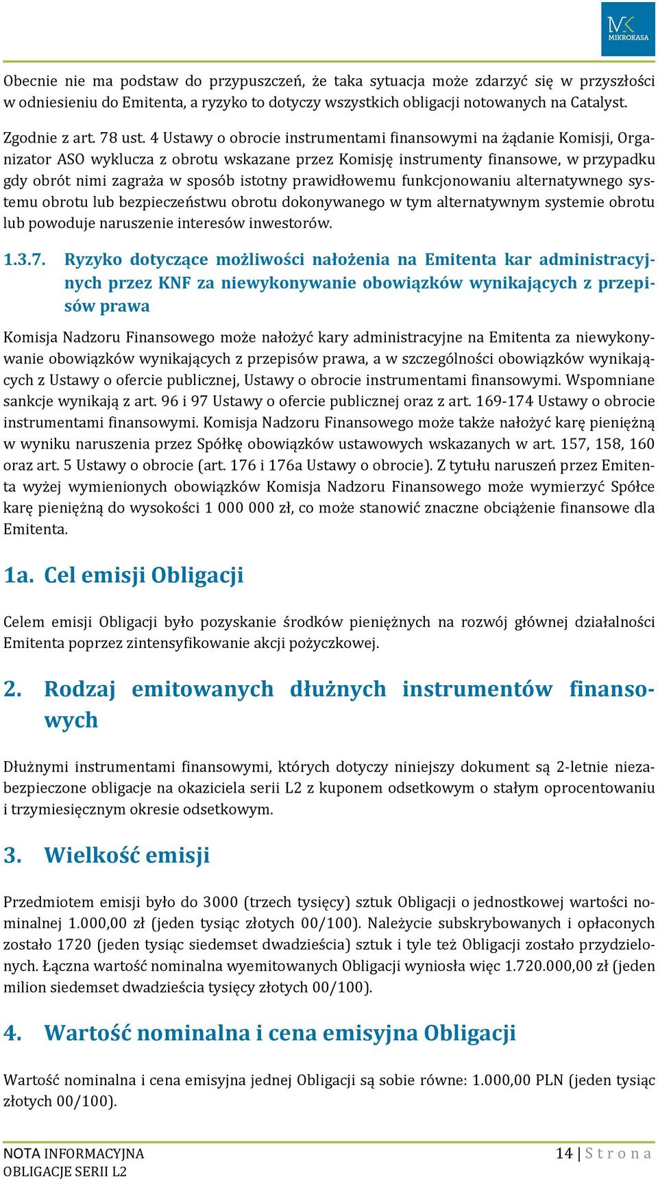 4 Ustawy o obrocie instrumentami finansowymi na żądanie Komisji, Organizator ASO wyklucza z obrotu wskazane przez Komisję instrumenty finansowe, w przypadku gdy obrót nimi zagraża w sposób istotny
