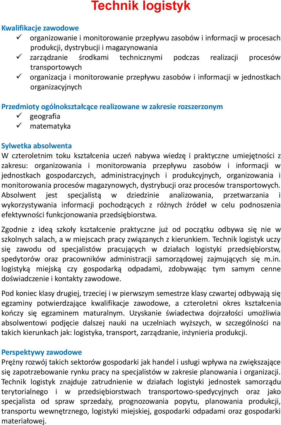 zakresu: organizowania i monitorowania przepływu zasobów i informacji w jednostkach gospodarczych, administracyjnych i produkcyjnych, organizowania i monitorowania procesów magazynowych, dystrybucji