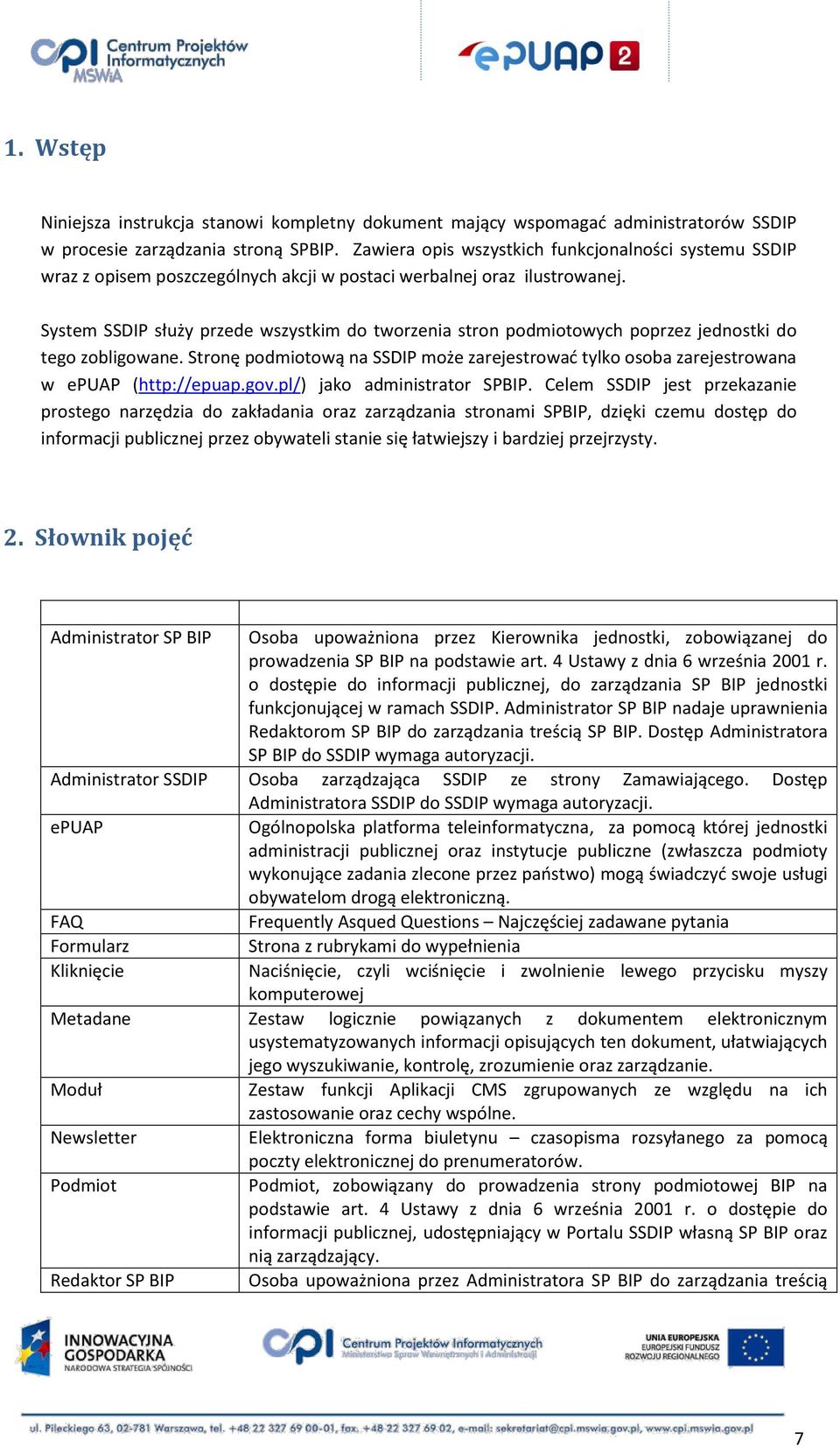 System SSDIP służy przede wszystkim do tworzenia stron podmiotowych poprzez jednostki do tego zobligowane.