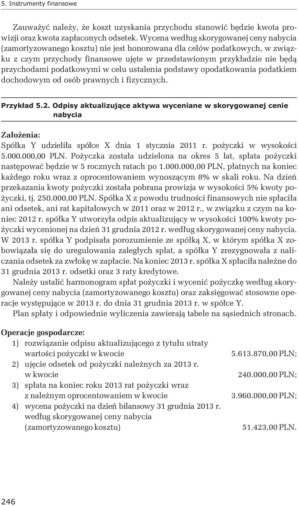 przychodami podatkowymi w celu ustalenia podstawy opodatkowania podatkiem dochodowym od osób prawnych i fizycznych. Przyk³ad 5.2.