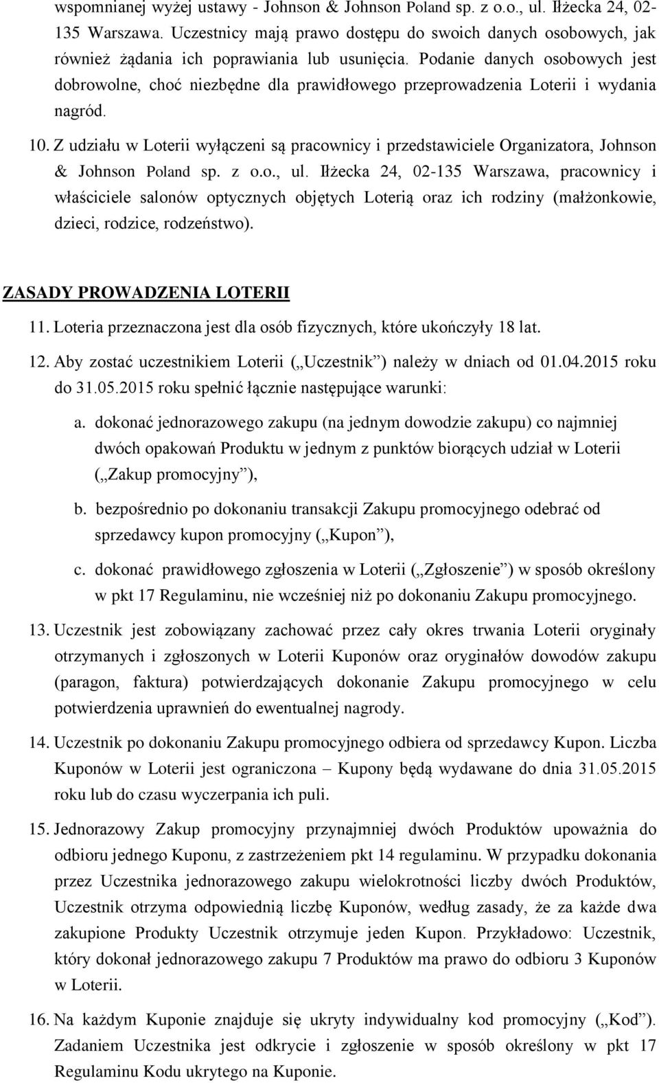 Podanie danych osobowych jest dobrowolne, choć niezbędne dla prawidłowego przeprowadzenia Loterii i wydania nagród. 10.