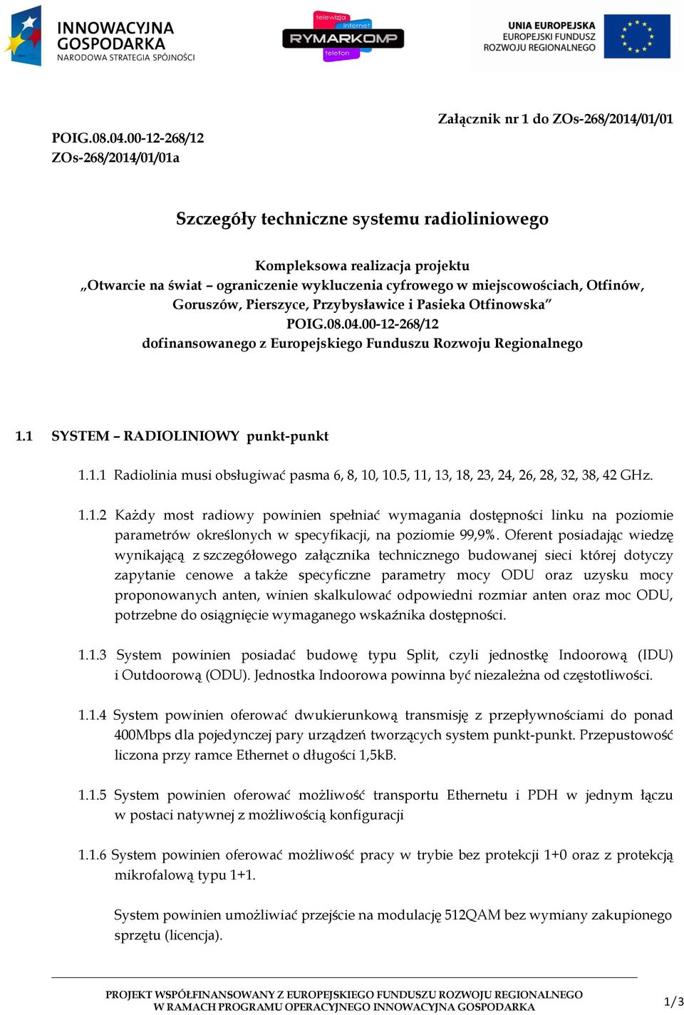 w miejscowościach, Otfinów, Goruszów, Pierszyce, Przybysławice i Pasieka Otfinowska 00-12-268/12 dofinansowanego z Europejskiego Funduszu Rozwoju Regionalnego 1.1 SYSTEM RADIOLINIOWY punkt-punkt 1.1.1 Radiolinia musi obsługiwać pasma 6, 8, 10, 10.