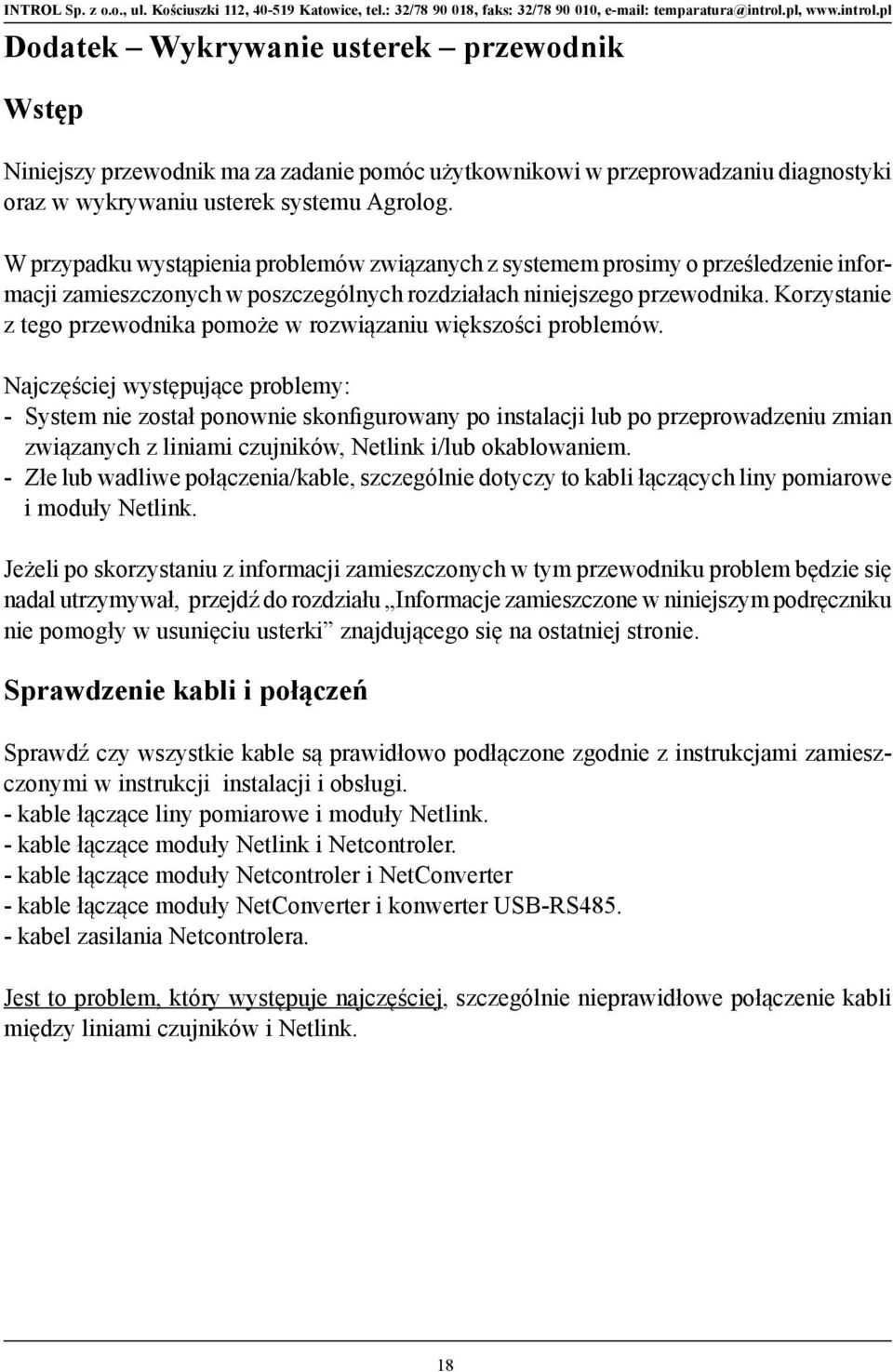 Korzystanie z tego przewodnika pomoże w rozwiązaniu większości problemów.